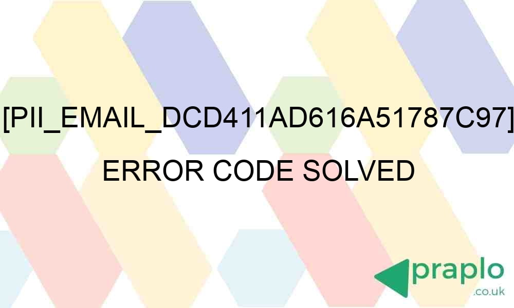 pii email dcd411ad616a51787c97 error code solved 28821 - [pii_email_dcd411ad616a51787c97] Error Code Solved