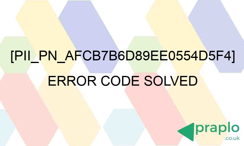 pii pn afcb7b6d89ee0554d5f4 error code solved 29337 - [pii_pn_afcb7b6d89ee0554d5f4] Error Code Solved